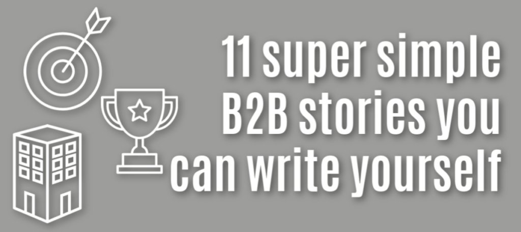 11 super simple B2B news stories you can write yourself