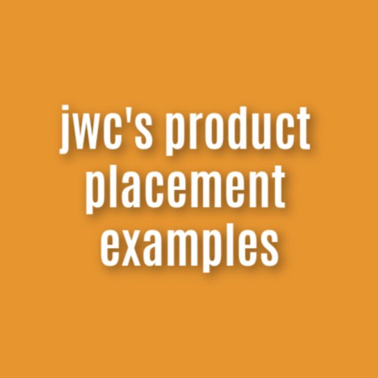 jwc’s product placement examples